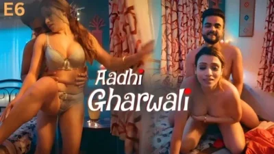 Aadhi Gharwali Part 2 E06 2025 Hindi Hot Web Series – Ullu