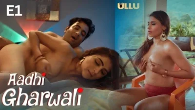 Aadhi Gharwali Part 1 E01 2025 Hindi Hot Web Series – Ullu